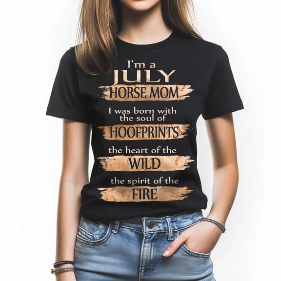 I'm a July Horse Mom T-Shirt, Funny Horse Lover Gift, Perfect Birthday Shirt for Women