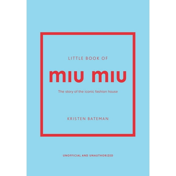 Little Books of Fashion Little Book of Miu Miu: The Story of the Iconic Fashion House, (Hardcover)
