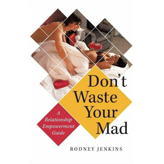 Don't Waste Your Mad: A Relationship Empowerment Guide, (Paperback)