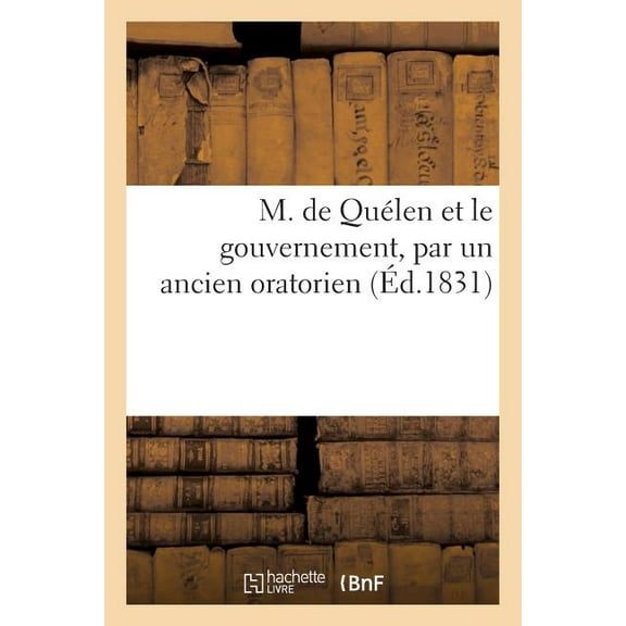 Histoire: M. de Quélen et le gouvernement, par un ancien oratorien (Paperback)