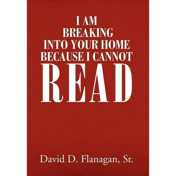 I Am Breaking into Your Home Because I Cannot Read