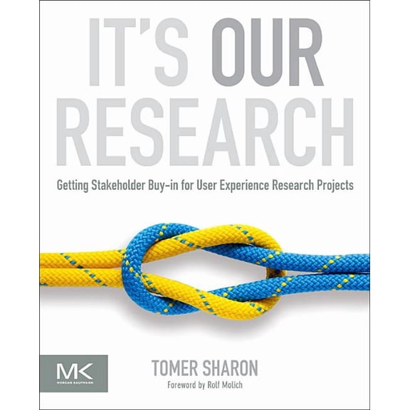 It's Our Research: Getting Stakeholder Buy-In for User Experience Research Projects, (Paperback)