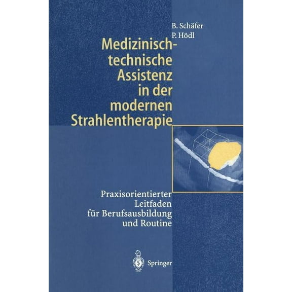 Medizinisch-Technische Assistenz in Der Modernen Strahlentherapie: Praxisorientierter Leitfaden Für Berufsausbildung Und, (Paperback)