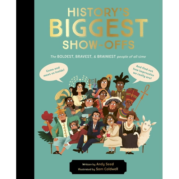History's Biggest Show-Offs: The Boldest, Bravest and Brainiest People of All Time, (Hardcover)