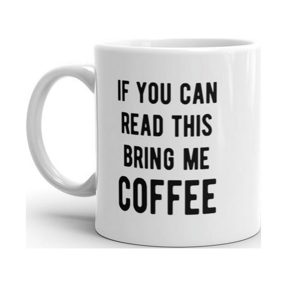 If You Can Read This Bring Me Coffee Mug Funny Caffeine Lovers Novelty Cup - 11oz