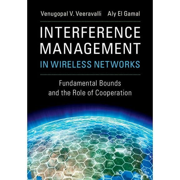 Interference Management in Wireless Networks: Fundamental Bounds and the Role of Cooperation, (Hardcover)