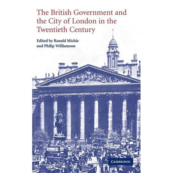 The British Government and the City of London in the Twentieth Century, (Hardcover)