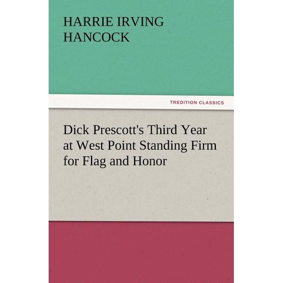 Dick Prescott's Third Year at West Point Standing Firm for Flag and Honor, (Paperback)