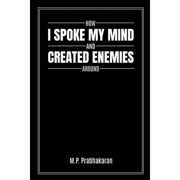 How I Spoke My Mind and Created Enemies Around, (Paperback)