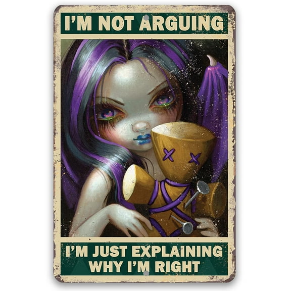 I'm Not Arguing, Just Explaining Why I'm Right - Gothic Metal Sign - Goth Shades In This Inspirational Woman Empowerment Decor - Great Wicca, Wiccan, Witch, Occult, Magic Gift Under $25 (12" x 18")