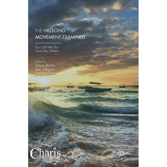 Christianity and Renewal - Interdiscipli The Hillsong Movement Examined: You Call Me Out Upon the Waters, (Hardcover)