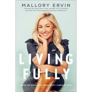 Pre-Owned Living Fully: Dare to Step Into Your Most Vibrant Life (Hardcover 9780593238332) by Mallory Ervin, Jamie Kern Lima
