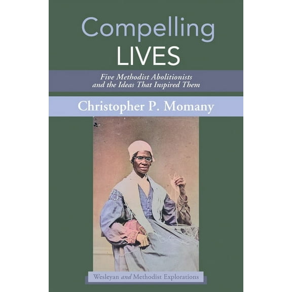Wesleyan and Methodist Explorations: Compelling Lives (Hardcover)