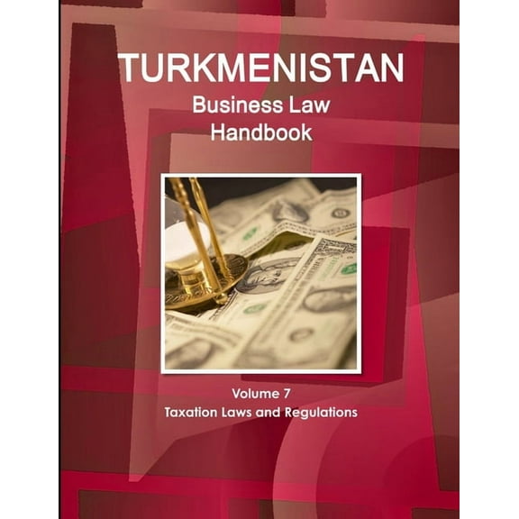 Turkmenistan Business Law Handbook Volume 1 Strategic Information and Basic Laws (Paperback)
