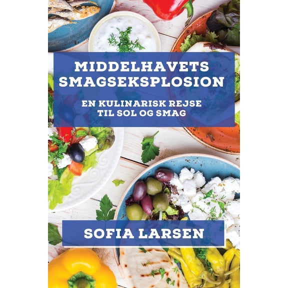 Middelhavets Smagseksplosion: En Kulinarisk Rejse til Sol og Smag, (Paperback)