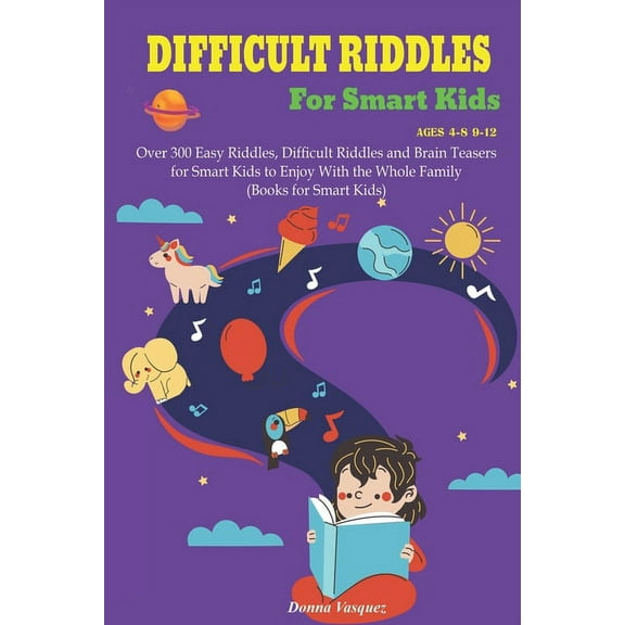 Difficult Riddles for Kids Ages 4-8 9-12: Over 300 Easy Riddles, Difficult Riddles and Brain Teasers or Smart Kids to Enjoy With the Whole Family (Boo