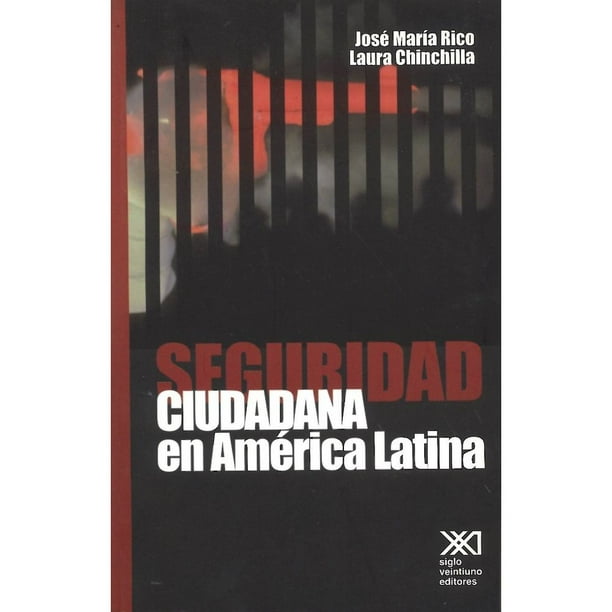 Libro Seguridad Ciudadana En America Latina. Hacia Una Politica Integral Tapa Blanda, Autor Jose Maria Rico, Editorial Siglo Xxi Editores