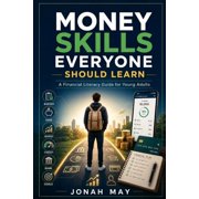 Money Skills Everyone Should Learn: A Financial Literacy Guide for Young Adults, (Paperback)