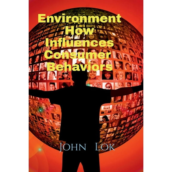 Environment How Influences Consumer Behaviors (Paperback)