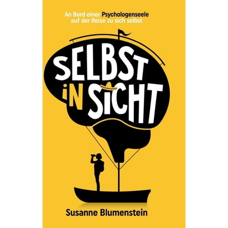 Selbst in Sicht: An Bord einer Psychologenseele auf der Reise zu sich selbst (Eine Selbstfindungs- und Selbstliebegeschi (Hardcover)