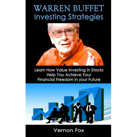 Warren Buffett Investing Strategies: Learn How Value Investing in Stocks Help You Achieve Your Financial Freedom in your Future -