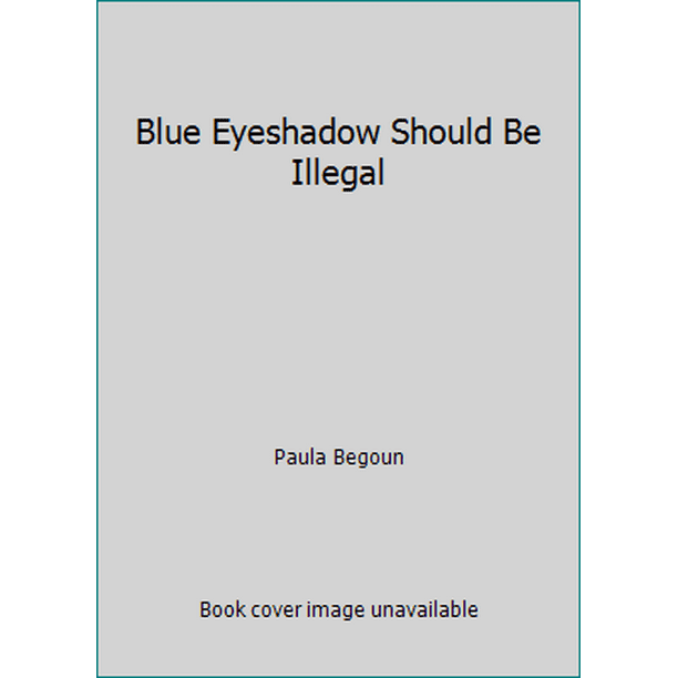 Blue Eyeshadow Should Be Illegal, Used [Unbound]