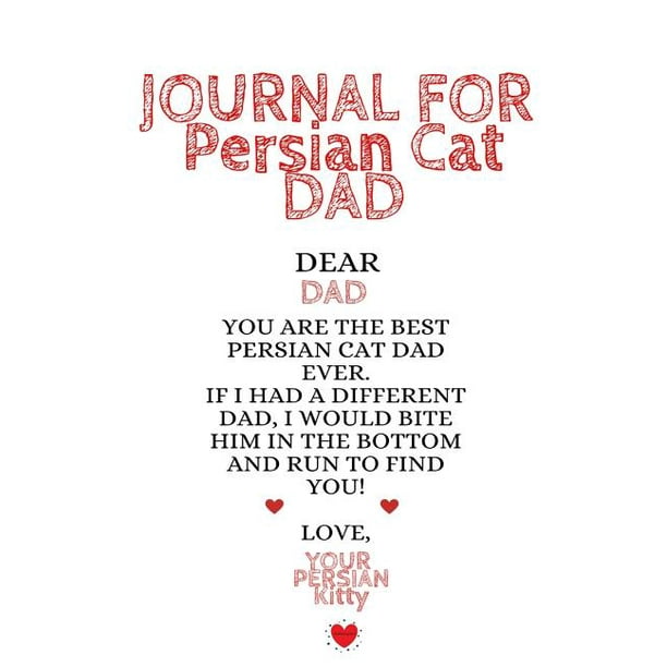 Journal For Persian Cat Dad : Funny Kitty Father Journal To Write In Favorite Cat Recipes, Notes, Quotes, Stories Of Cats - Cute Kitten Gift For Dads From Daughter, Son, Child, Husband, Journal For Persian Cat Dad : Funny Kitty Father Journal To Write In Favorite Cat Recipes, Notes, Quotes, Stories Of Cats - Cute Kitten Gift For Dads From Daughter, Son, Child, Husband,