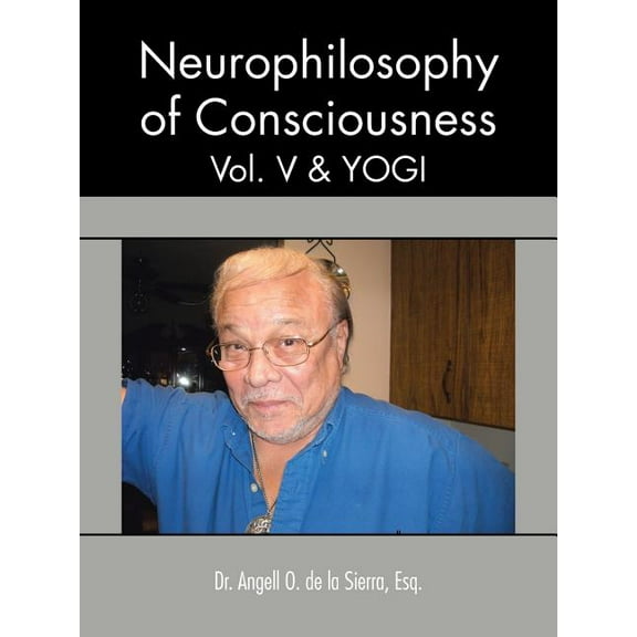 Neurophilosophy of Consciousness, Vol. V and Yogi (Paperback)