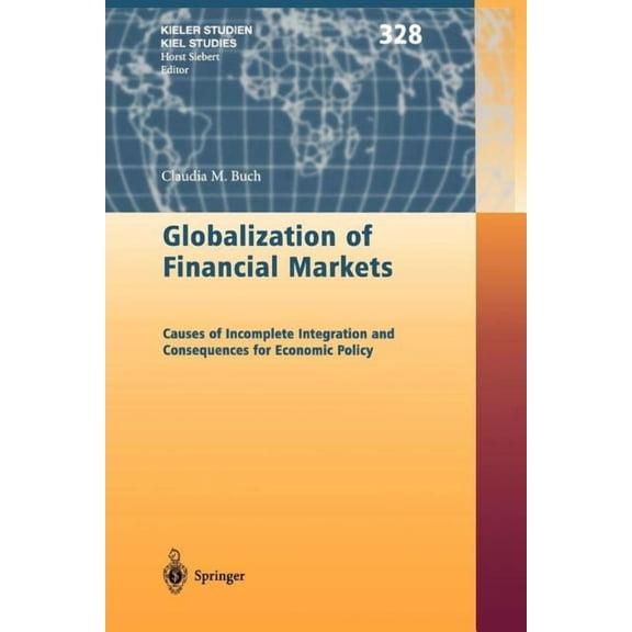 Kieler Studien - Kiel Studies Globalization of Financial Markets: Causes of Incomplete Integration and Consequences for Economic Policy, Book 328, (Paperback)