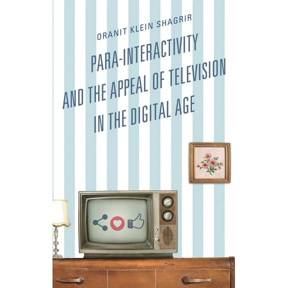 Para-Interactivity and the Appeal of Television in the Digital Age, (Hardcover)