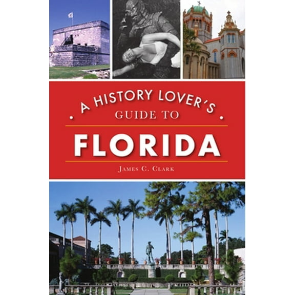 Pre-Owned A History Lover's Guide to Florida (Paperback) 1467143383 9781467143387