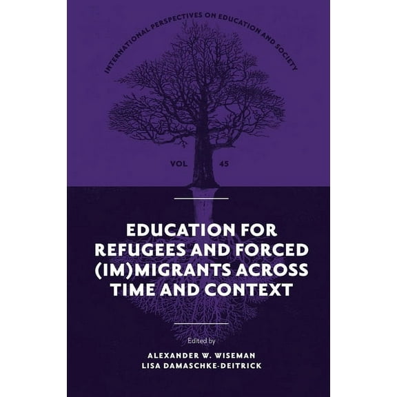 International Perspectives on Education and Society: Education for Refugees and Forced (Im)Migrants Across Time and Context (Hardcover)