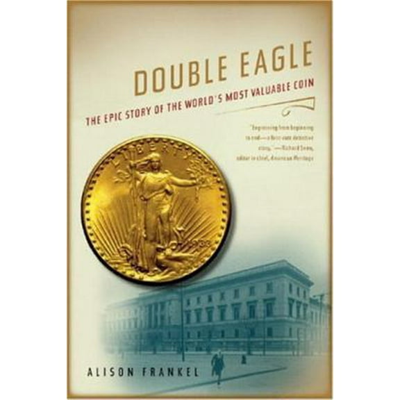 Pre-Owned Double Eagle: The Epic Story of the World's Most Valuable Coin (Paperback) 0393330001 9780393330007