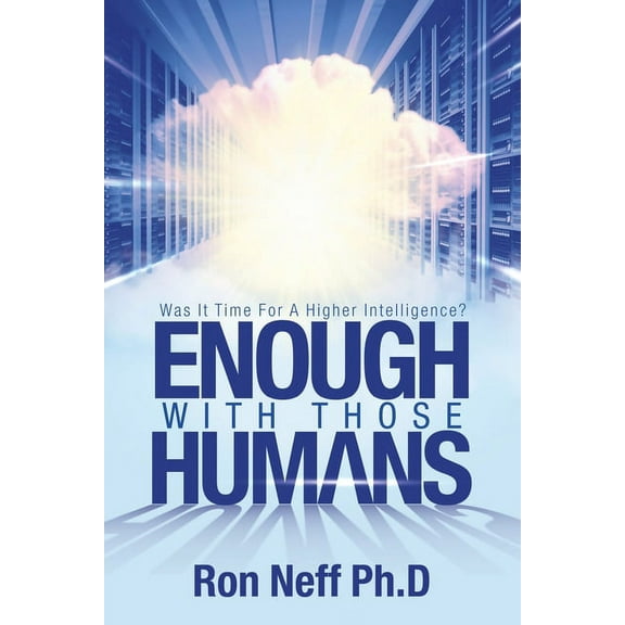 Enough With Those Humans: Was It Time for a Higher Intelligence?