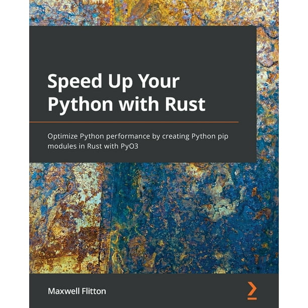 Speed Up Your Python With Rust : Optimize Python Performance By Creating Python Pip Modules In Rust With Pyo3 (Paperback) - Walmart.Com