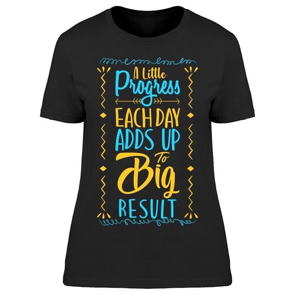 The Little Progress Each Day T-Shirt Women -Image by Shutterstock, Female Medium