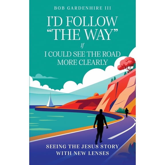 I'd Follow "The Way" if I Could See the Road More Clearly!, (Paperback)