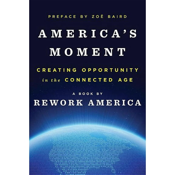 America's Moment: Creating Opportunity in the Connected Age, (Hardcover)