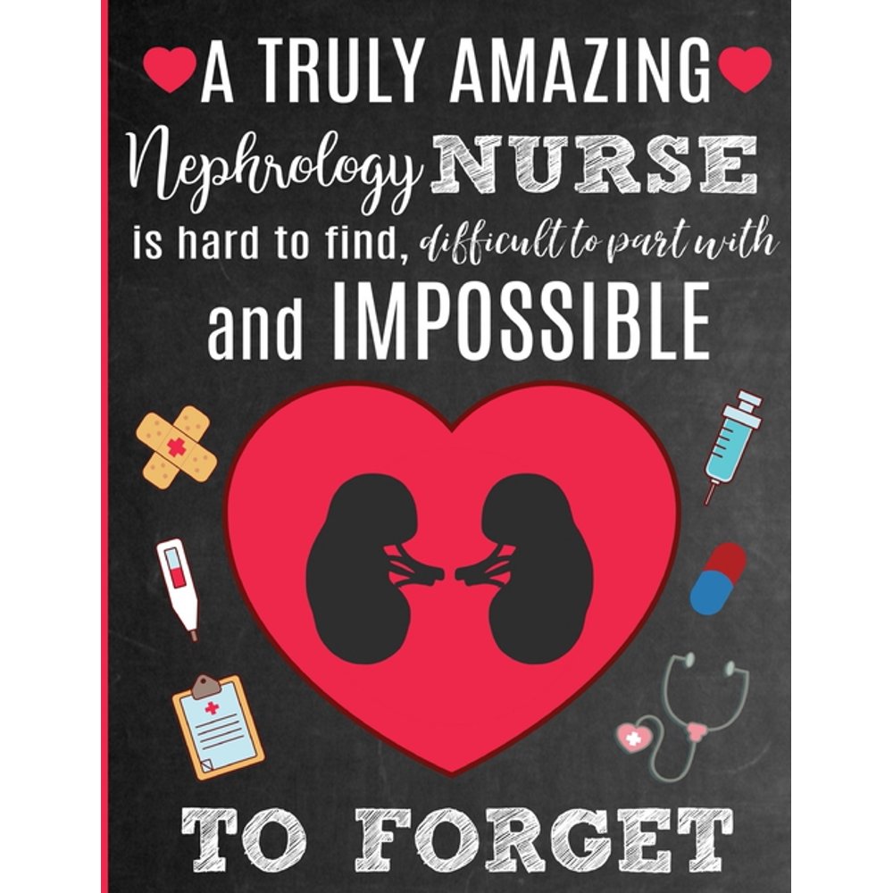 A Truly Amazing Nephrology Nurse Is Hard To Find, Difficult To Part