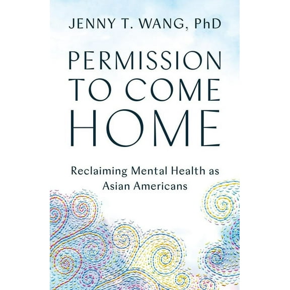 Permission to Come Home: Reclaiming Mental Health as Asian Americans, (Paperback)