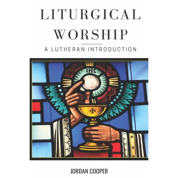 Liturgical Worship: A Lutheran Introduction, (Paperback)
