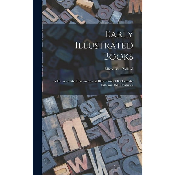 Early Illustrated Books : a History of the Decoration and Illustration of Books in the 15th and 16th Centuries (Hardcover)