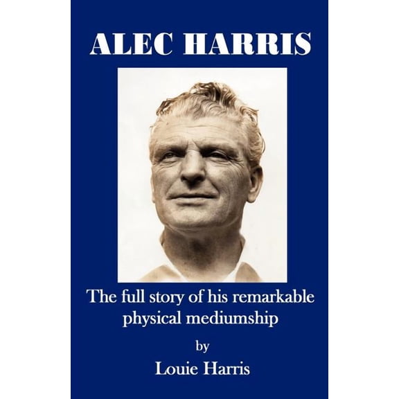 Alec Harris- The Full Story of His Remarkble Physical Mediumship, (Paperback)