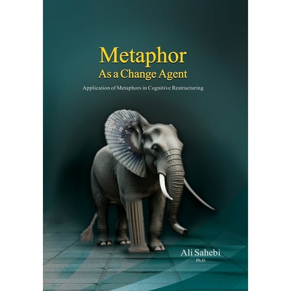 Metaphor as a Change Agent: Application of Metaphors in Cognitive Restructuring, (Paperback)