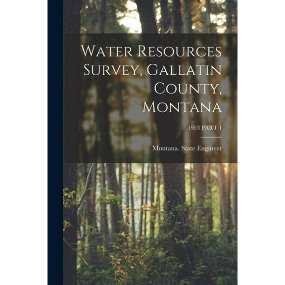 Water Resources Survey, Gallatin County, Montana; 1953 PART 1, (Paperback)