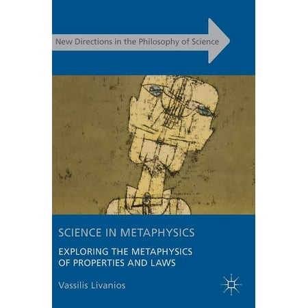 New Directions in the Philosophy of Scie Science in Metaphysics: Exploring the Metaphysics of Properties and Laws (Hardcover)