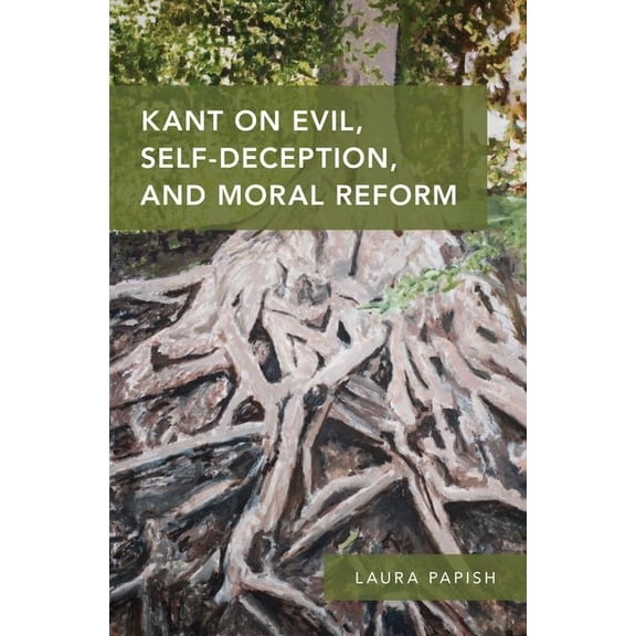 Kant on Evil, Self-Deception, and Moral Reform, (Hardcover)