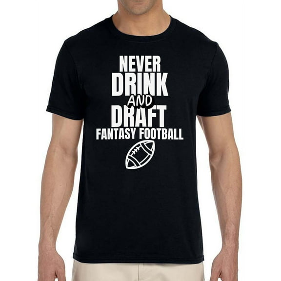 Fantasy Football League Men's "Never Drink and Draft" Humorous Adult T-Shirt