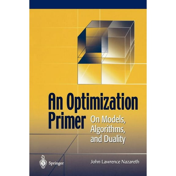An Optimization Primer: On Models, Algorithms, and Duality, (Paperback)