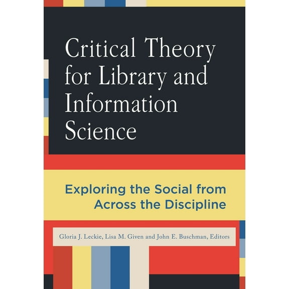 Critical Theory for Library and Information Science: Exploring the Social from Across the Disciplines, (Paperback)